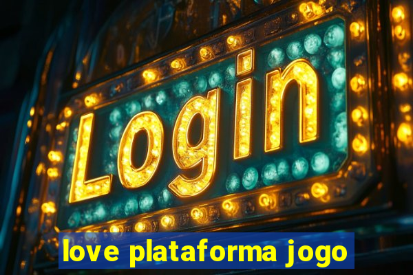 love plataforma jogo